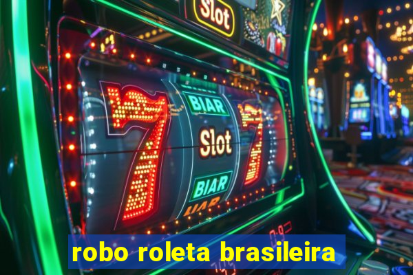 robo roleta brasileira